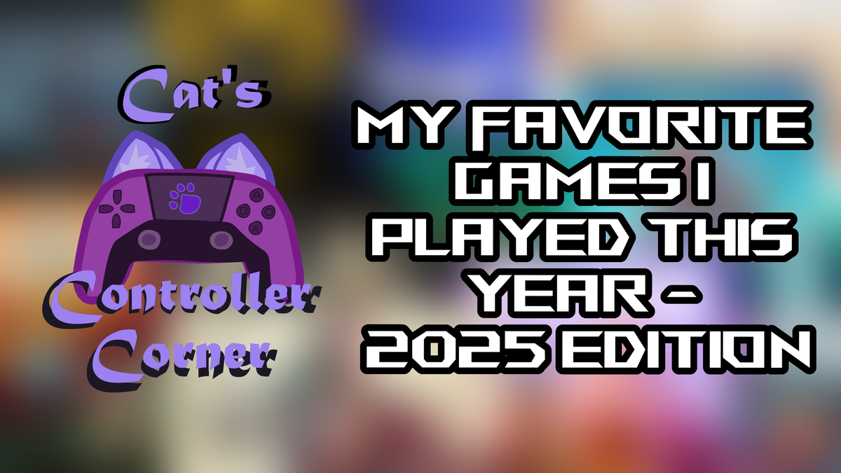 My Favorite Games I Played This Year - 2025 Edition