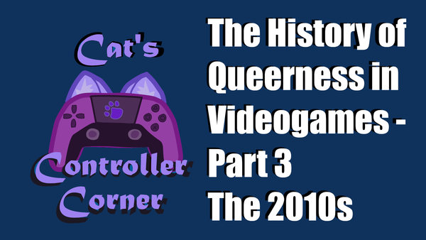 The History of Queerness in Videogames - Part 3 - The 2010s