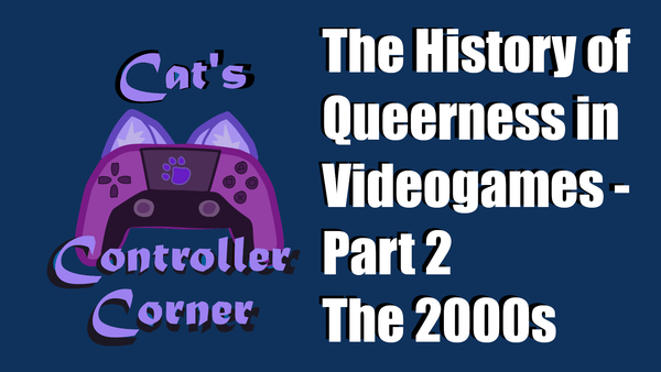 The History of Queerness in Videogames - Part 2 - The 2000s