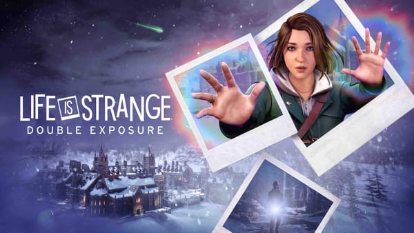 Life is Strange: Double Exposure Needed More Time in the Darkroom