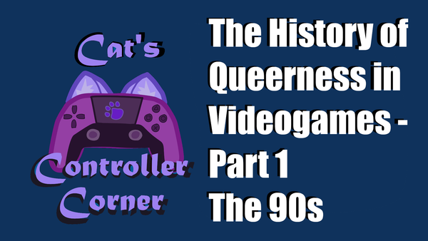 The History of Queerness in Videogames - Part 1 - The 90s